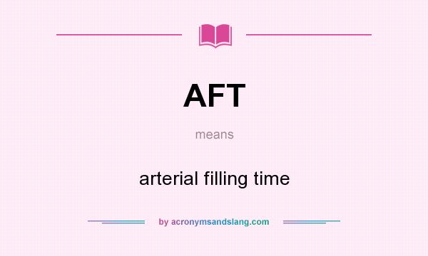 What does AFT mean? It stands for arterial filling time