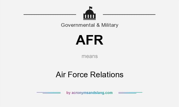 What does AFR mean? It stands for Air Force Relations