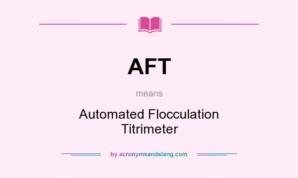What does AFT mean? It stands for Automated Flocculation Titrimeter