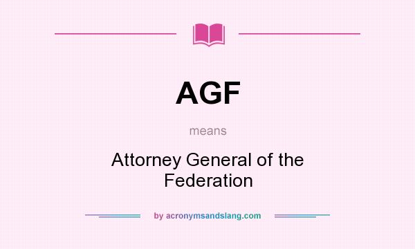 What does AGF mean? It stands for Attorney General of the Federation