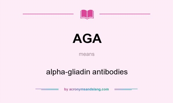What does AGA mean? It stands for alpha-gliadin antibodies