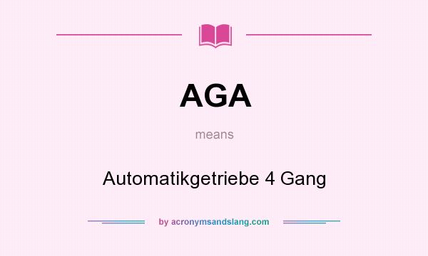What does AGA mean? It stands for Automatikgetriebe 4 Gang