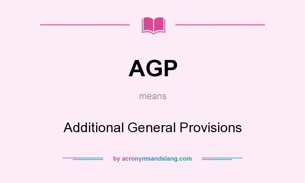 What does AGP mean? It stands for Additional General Provisions