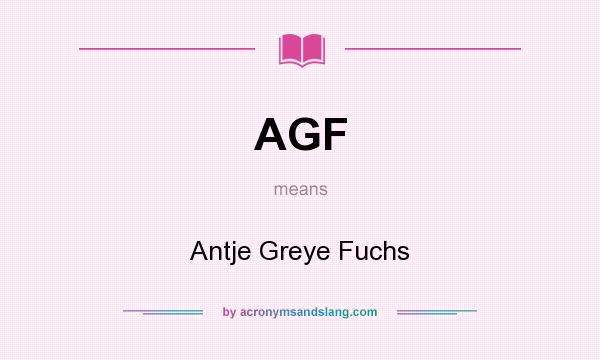 What does AGF mean? It stands for Antje Greye Fuchs