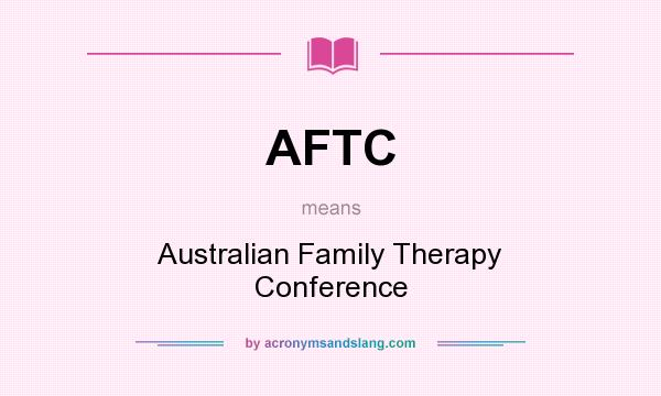 What does AFTC mean? It stands for Australian Family Therapy Conference