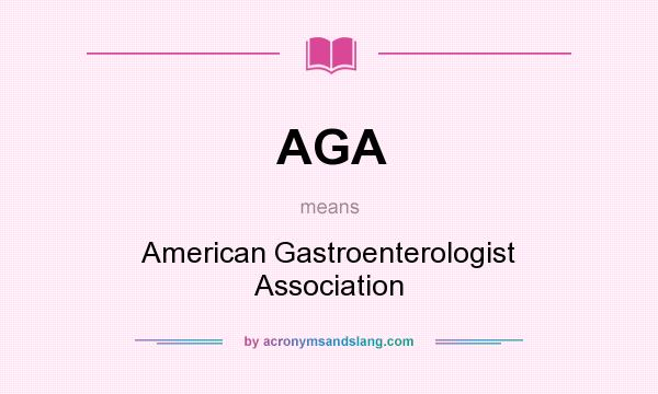 What does AGA mean? It stands for American Gastroenterologist Association