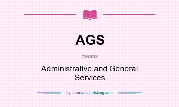 What does AGS mean? It stands for Administrative and General Services
