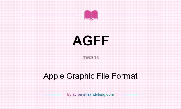 What does AGFF mean? It stands for Apple Graphic File Format