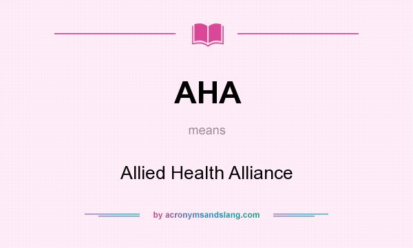 What does AHA mean? It stands for Allied Health Alliance