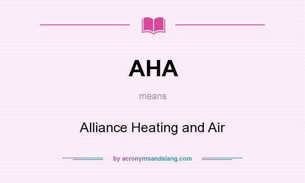 What does AHA mean? It stands for Alliance Heating and Air