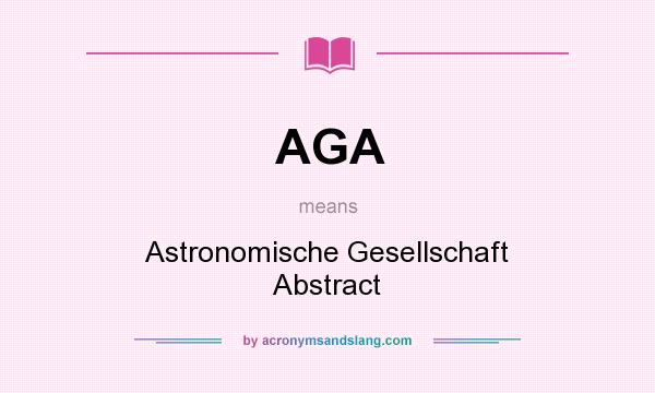 What does AGA mean? It stands for Astronomische Gesellschaft Abstract