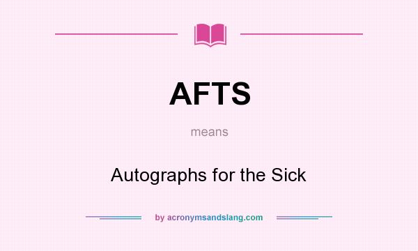 What does AFTS mean? It stands for Autographs for the Sick