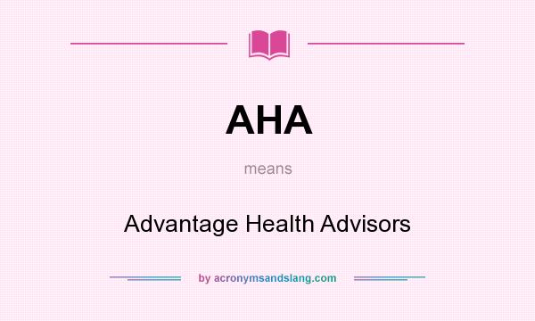 What does AHA mean? It stands for Advantage Health Advisors
