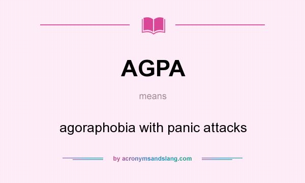 What does AGPA mean? It stands for agoraphobia with panic attacks