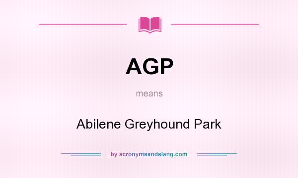 What does AGP mean? It stands for Abilene Greyhound Park