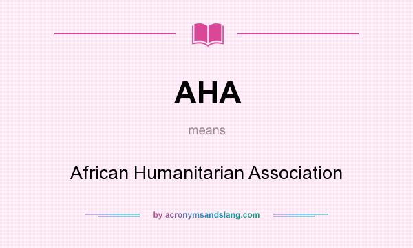 What does AHA mean? It stands for African Humanitarian Association