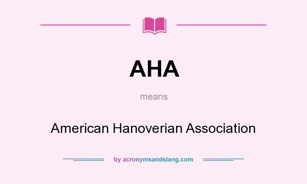 What does AHA mean? It stands for American Hanoverian Association