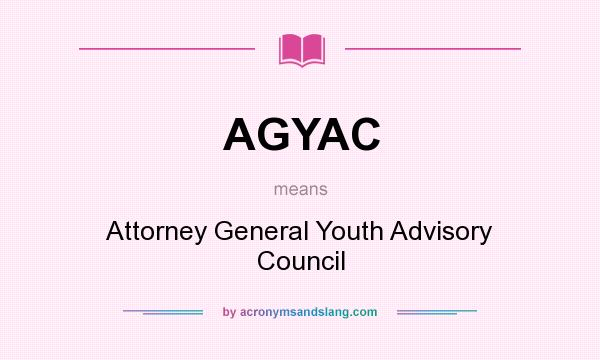 What does AGYAC mean? It stands for Attorney General Youth Advisory Council