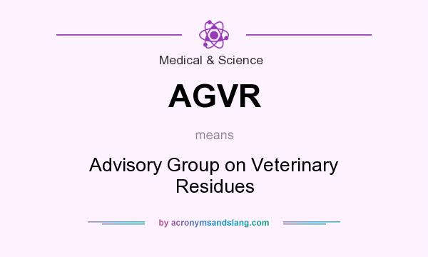What does AGVR mean? It stands for Advisory Group on Veterinary Residues