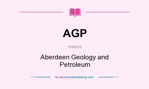 What does AGP mean? It stands for Aberdeen Geology and Petroleum