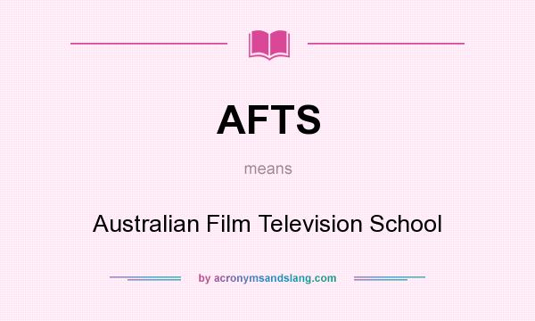 What does AFTS mean? It stands for Australian Film Television School