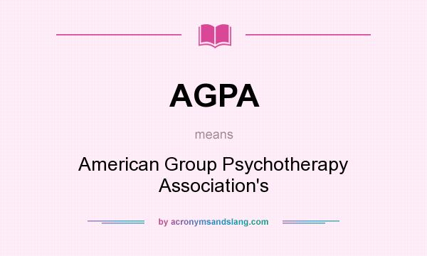 What does AGPA mean? It stands for American Group Psychotherapy Association`s