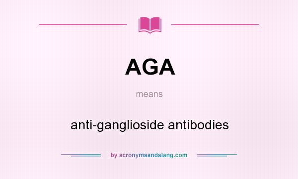 What does AGA mean? It stands for anti-ganglioside antibodies