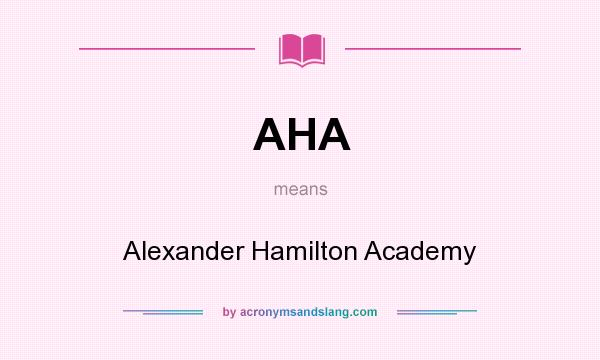 What does AHA mean? It stands for Alexander Hamilton Academy