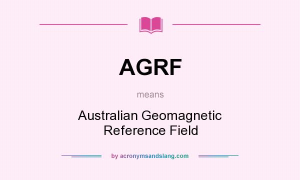 What does AGRF mean? It stands for Australian Geomagnetic Reference Field