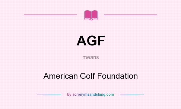 What does AGF mean? It stands for American Golf Foundation