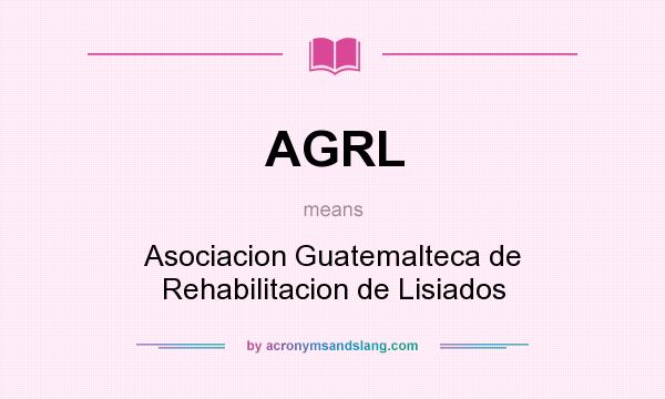 What does AGRL mean? It stands for Asociacion Guatemalteca de Rehabilitacion de Lisiados