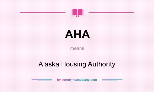 What does AHA mean? It stands for Alaska Housing Authority