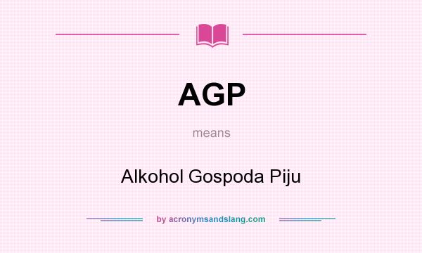 What does AGP mean? It stands for Alkohol Gospoda Piju