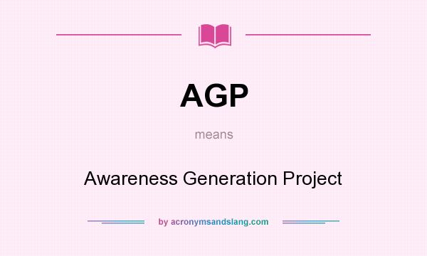 What does AGP mean? It stands for Awareness Generation Project