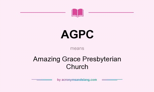 What does AGPC mean? It stands for Amazing Grace Presbyterian Church