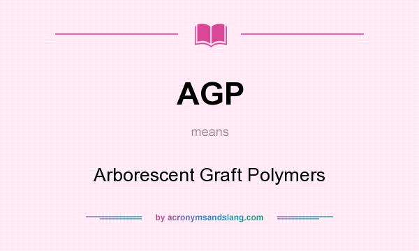 What does AGP mean? It stands for Arborescent Graft Polymers