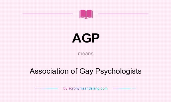 What does AGP mean? It stands for Association of Gay Psychologists