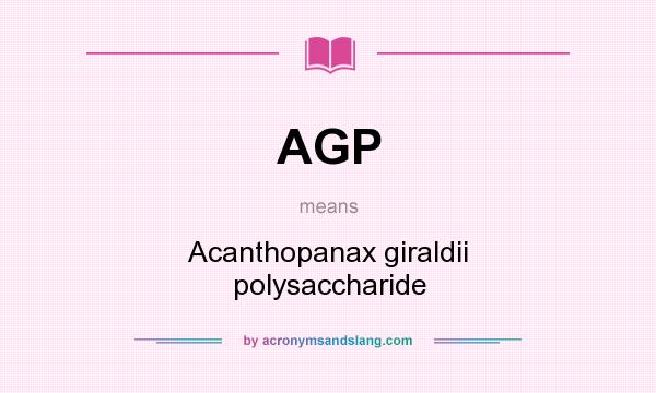 What does AGP mean? It stands for Acanthopanax giraldii polysaccharide
