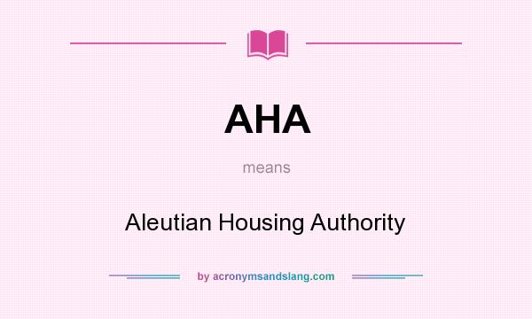 What does AHA mean? It stands for Aleutian Housing Authority