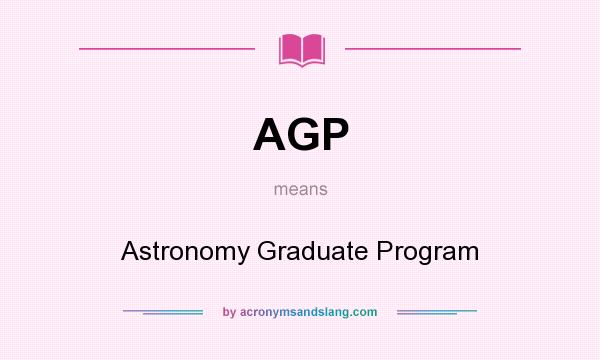 What does AGP mean? It stands for Astronomy Graduate Program