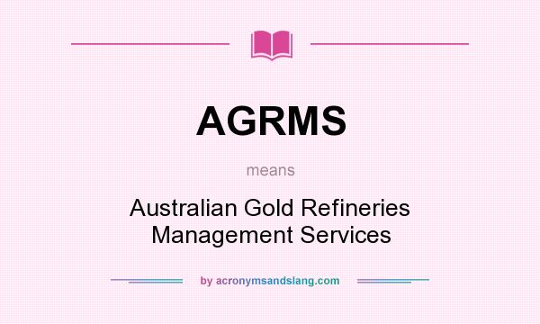 What does AGRMS mean? It stands for Australian Gold Refineries Management Services