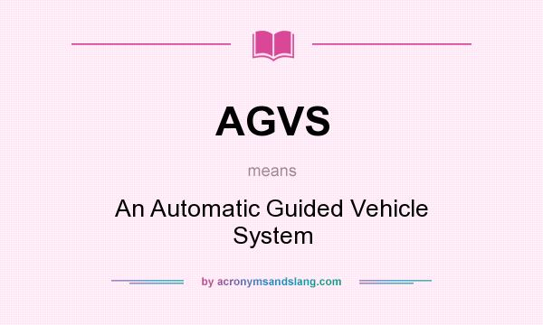 What does AGVS mean? It stands for An Automatic Guided Vehicle System