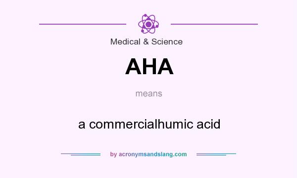 What does AHA mean? It stands for a commercialhumic acid