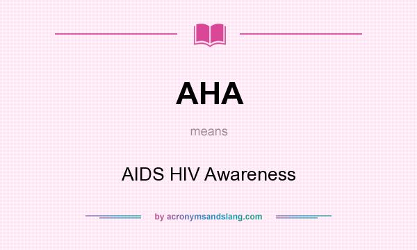 What does AHA mean? It stands for AIDS HIV Awareness