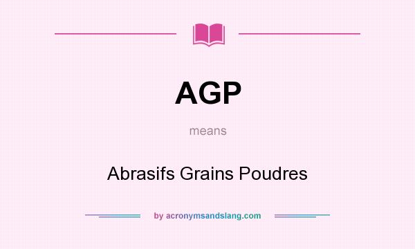 What does AGP mean? It stands for Abrasifs Grains Poudres