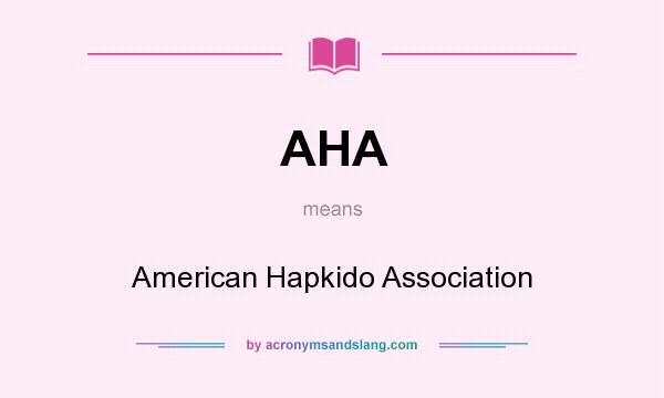 What does AHA mean? It stands for American Hapkido Association