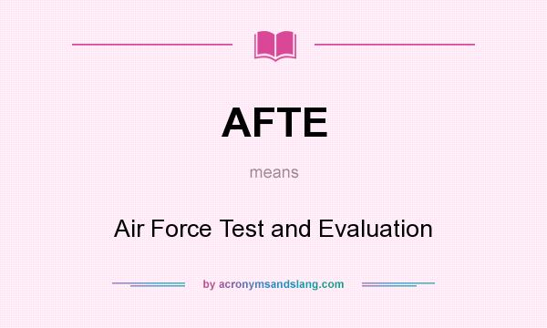 What does AFTE mean? It stands for Air Force Test and Evaluation