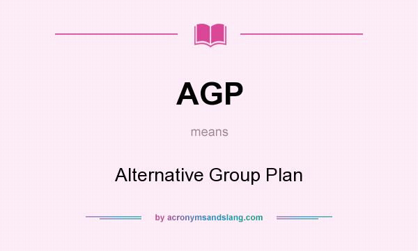 What does AGP mean? It stands for Alternative Group Plan