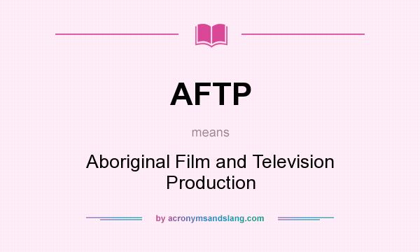 What does AFTP mean? It stands for Aboriginal Film and Television Production