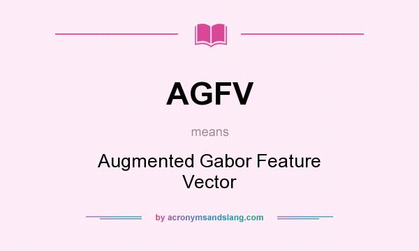 What does AGFV mean? It stands for Augmented Gabor Feature Vector